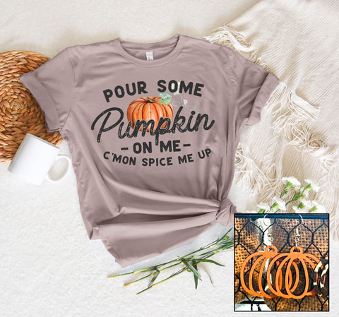 Pour Some Pumpkin On Me - PLEASE ALLOW 3-5 DAYS FOR SHIPPING
