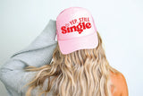 Yep Still Single DTF on Light Pink Trucker Hat - PLEASE ALLOW 3-5 BUSINESS DAYS FOR SHIPPING