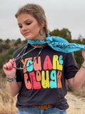 You Are Enough in Multicolor Ink Tee - PLEASE ALLOW 3-5 BUSINESS DAYS FOR SHIPPING