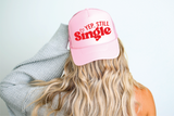Yep Still Single DTF on Light Pink Trucker Hat - PLEASE ALLOW 3-5 BUSINESS DAYS FOR SHIPPING